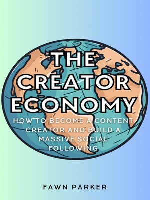 cover image of The Creator Economy--How to Become a Content Creator and Build a Massive Social Following